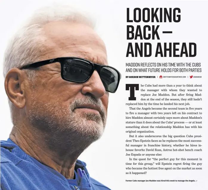  ?? AP ?? Former Cubs manager Joe Maddon was hired this week to manage the Angels.