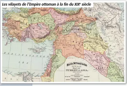  ??  ?? Les vilayets de l’Empire ottoman à la fin du XIXe siècle