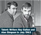  ?? ?? Talent: Writers Ray Galton and Alan Simpson in July 1963
