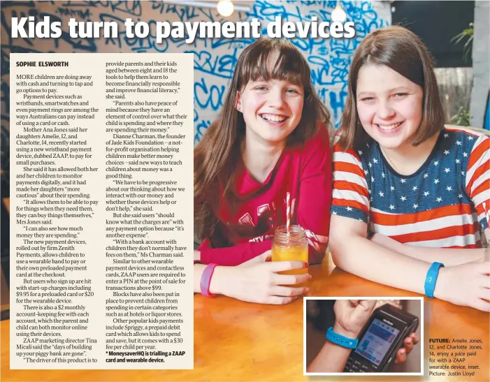  ?? Picture: Justin Lloyd ?? FUTURE: Amelie Jones, 12, and Charlotte Jones, 14, enjoy a juice paid for with a ZAAP wearable device, inset.