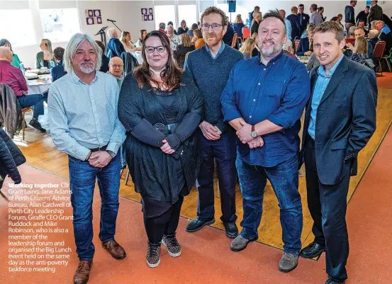  ?? ?? Working together Cllr Grant Laing, Jane Adams of Perth Citizens’ Advice Bureau, Alan Caldwell of Perth City Leadership Forum, Giraffe CEO Grant Ruddock and Mike Robinson, who is also a member of the leadership forum and organised the Big Lunch event held on the same day as the anti-poverty taskforce meeting