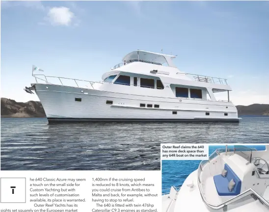  ??  ?? Outer Reef claims the 640 has more deck space than any 64ft boat on the market