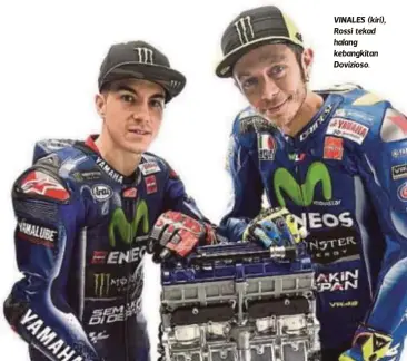  ??  ?? VINALES (kiri), Rossi tekad halang kebangkita­n Dovizioso.