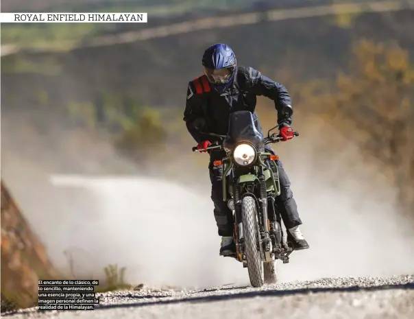  ??  ?? El encanto de lo clásico, de lo sencillo, manteniend­o una esencia propia, y una imagen personal definen la realidad de la Himalayan.