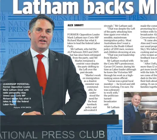  ?? Picture: KYM SMITH ?? LEADERSHIP POTENTIAL: Former Opposition Leader Mark Latham (inset with radio personalit­y Alan Jones) says Corio MP Richard Marles has what it takes to lead the federal Labor Party.