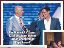  ??  ?? The Mavericks’ Jason Kidd and team owner Cuban accepted an
Espy Award