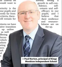  ??  ?? > Paul Norton, principal of Kings Monkton Independen­t School