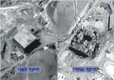  ?? AFP ?? A photograph shows before and after views of what is claimed by Israel to be a Syrian reactor it destroyed in 2007