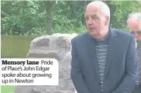  ??  ?? Memory lane Pride of Place’s John Edgar spoke about growing up in Newton