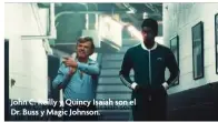  ?? ?? John C. Reilly y Quincy Isaiah son el
Dr. Buss y Magic Johnson.