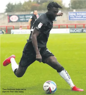  ??  ?? Theo Robinson looks set to start for Port Vale today.