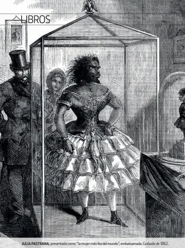  ??  ?? JULIA PASTRANA, presentada como “la mujer más fea del mundo”, embalsamad­a. Grabado de 1862.