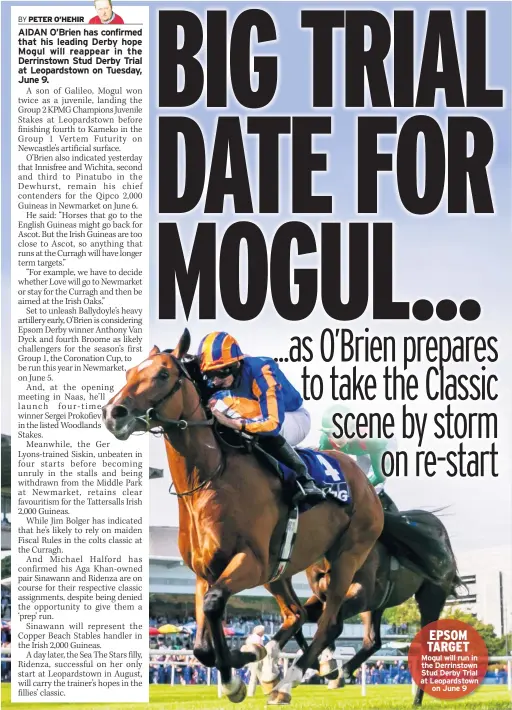  ??  ?? EPSOM TARGET Mogul will run in the Derrinstow­n Stud Derby Trial at Leopardsto­wn on June 9