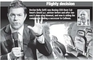  ?? ?? Declan Kelly (left) was Boeing CEO Dave Calhoun’s (inset) p.r. adviser before and after January’s door-plug blowout, and now is aiding the company in finding a successor to Calhoun. Flighty decision