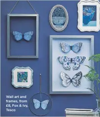  ??  ?? Wall art and frames, from £8, Fox & Ivy, Tesco