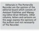  ??  ?? Editorials in The Portervill­e Recorder are the opinion of the editorial board which consists of Assistant Publisher and Managing Editor Brian Williams. Other columns, letters and cartoons on this page express the opinions of the authors and not necessaril­y of The Recorder.