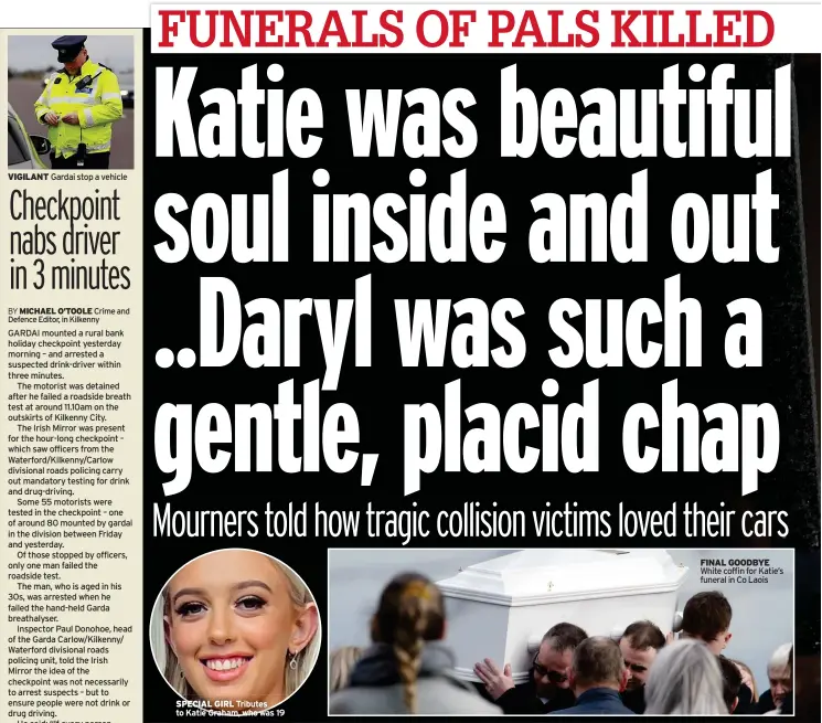  ?? ?? VIGILANT
SPECIAL GIRL Tributes to Katie Graham, who was 19
FINAL GOODBYE