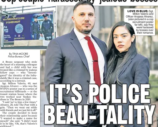  ?? ?? LOVE IS BLUE: Sgt. Milton Valerio and Officer Anajess Alvarez, (also pictured in a cop recruitmen­t poster far left), say they were harassed by bosses over their romance.