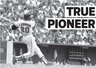  ?? AP PHOTO/FILE ?? This May 19, 1966, photo shows the Baltimore Orioles’ Frank Robinson at bat. The Hall of Famer, who was the first black manager in Major League Baseball and the only player to win the MVP award in both leagues, died, the MLB confirmed Thursday. He was 83.