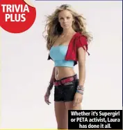  ??  ?? whether it’s supergirl or peta activist, laura
has done it all.