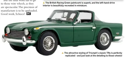  ??  ?? The British Racing Green paintwork is superb, and the left-hand-drive interior is beautifull­y recreated in miniature.
The attractive styling of Triumph's classic TR5 is perfectly replicated - and just look at the detailing to those wheels!