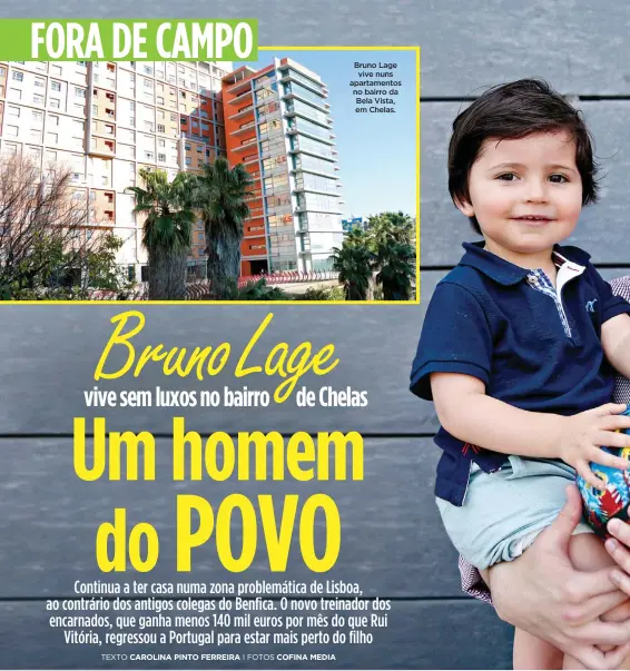  ??  ?? Bruno Lage vive nuns apartament­os no bairro da Bela Vista, em Chelas.