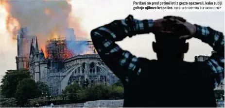  ?? FOTO: GEOFFROY VAN DER HASSELT/AFP ?? Parižani so pred petimi leti z grozo opazovali, kako zublji goltajo njihovo krasotico.