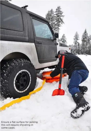  ??  ?? Ensure a flat surface for jacking; this will require shoveling in some cases.