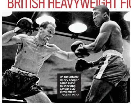  ?? REX/DAILY SKETCH ?? On the attack: Henry Cooper came close to shocking Cassius Clay at Wembley