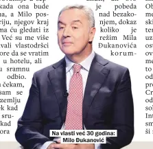  ??  ?? Na vlasti već 30 godina: Milo Đukanović