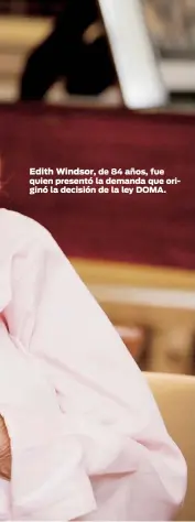  ??  ?? Edith Windsor, de 84 años, fue quien presentó la demanda que originó la decisión de la ley DOMA.