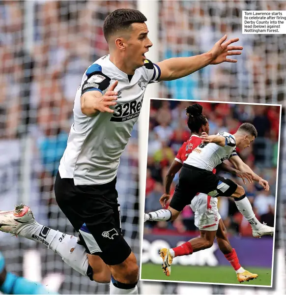 ??  ?? Tom Lawrence starts to celebrate after firing Derby County into the lead (below) against Nottingham Forest.