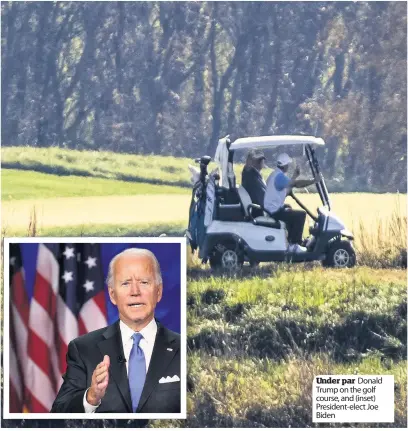  ??  ?? Under par Donald Trump on the golf course, and ( inset) President- elect Joe Biden