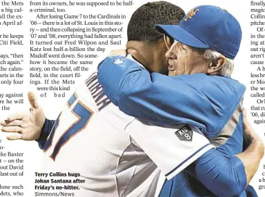  ?? Simmons/news ?? Terry Collins hugs Johan Santana after Friday’s no-hitter.