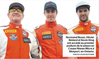  ?? PHOTO LOUIS BUTCHER ?? Normand Boyer, Olivier Bédard et Kevin King ont accédé au premier podium de la saison en Coupe Nissan Micra à Mosport, en Ontario.