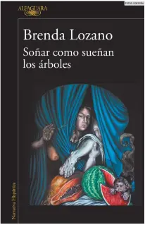  ?? FOTOS: CORTESÍA ?? “SOÑAR COMO SUEÑAN LOS ÁRBOLES”. El libro presenta una historia situada en el México de los años cuarenta.