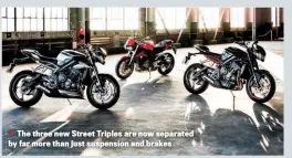  ??  ?? The three new Street Triples are now separated by far more than just suspension and brakes