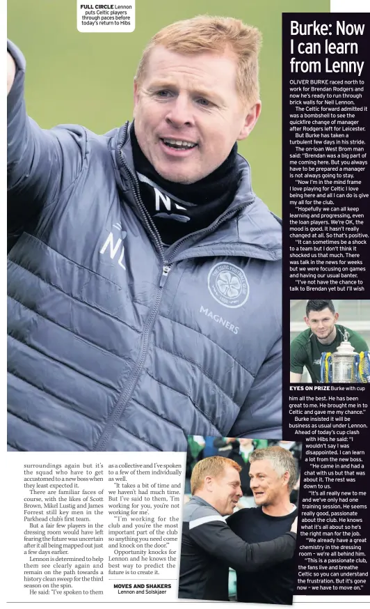  ??  ?? FULL CIRCLE Lennon puts Celtic players through paces before today’s return to Hibs MOVES AND SHAKERS Lennon and Solskjaer EYES ON PRIZE Burke with cup