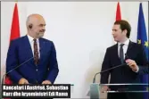  ??  ?? Kancelari i Austrisë, Sebastian Kurz dhe kryeminist­ri Edi Rama