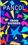  ??  ?? TROIS BAISERS Katherine Pancol, Albin-Michel 850 pages