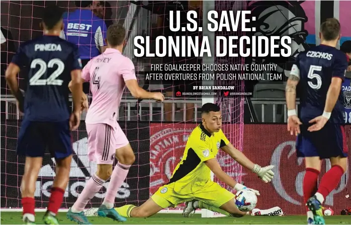  ?? REBECCA BLACKWELL/AP ?? Fire goalkeeper Gabriel Slonina, who made some costly mistakes against FC Cincinnati and the New York Red Bulls, had been named to Poland’s roster for upcoming UEFA Nations League games.