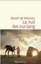  ?? ?? La Nuit des pur-sang, de Xavier de Moulins, Éditions Flammarion, 238 p., 20 €.