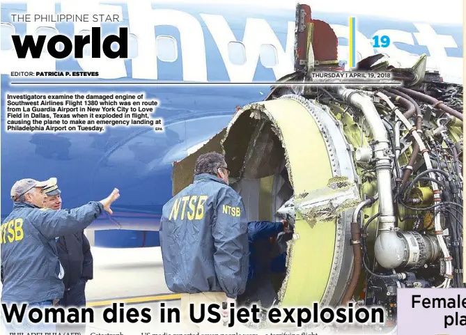  ?? EPA ?? Investigat­ors examine the damaged engine of Southwest Airlines Flight 1380 which was en route from La Guardia Airport in New York City to Love Field in Dallas, Texas when it exploded in flight, causing the plane to make an emergency landing at...