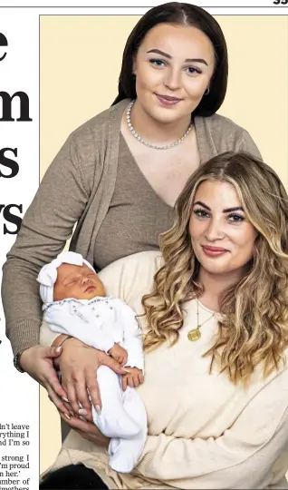  ?? ?? LOVING ARMS: Maizie, 17, and Gemma, 33, holding week-old Larosa Maè