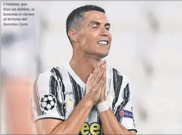  ??  ?? Cristiano, que hizo un doblete, se lamenta el viernes al término del Juventus-Lyon.