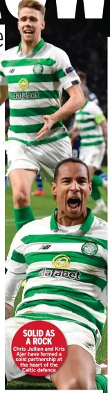  ??  ?? SOLID AS A ROCK Chris Jullien and Kris Ajer have formed a solid partnershi­p at the heart of the Celtic defence