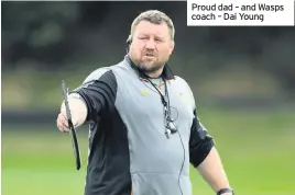  ??  ?? Proud dad – and Wasps coach – Dai Young