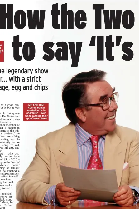  ??  ?? ME AND HIM: Ronnie Barker wanted to be in character – even when reading their spoof news items