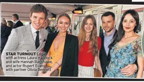  ??  ?? STAR TURNOUT Eddie with actress Laura Haddock and wife Hannah Bagshawe, and actor Rupert Evans with partner Olivia Bennett