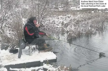  ??  ?? Andrew West from Ebbw Vale catching in the snow at his local Festival Park Lake